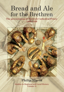 Image for Bread and ale for the brethren: the provisioning of Norwich Cathedral Priory, 1260-1536