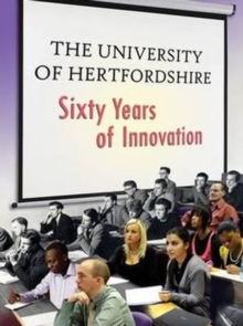 Image for The University of Hertfordshire : Sixty Years of Innovation