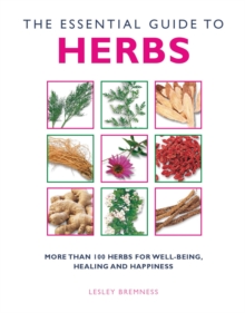 Image for The essential guide to herbs  : more than 100 herbs for well-being, healing and happiness