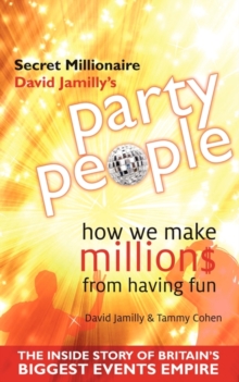 Image for Secret millionaire David Jamilly's party people  : how we make million$ [sic] from having fun