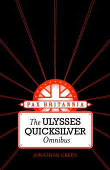 Image for The Ulysses Quicksilver Omnibus, Volume One : Unnatural History, Leviathan Rising and Human Nature