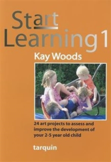 Image for Start Learning 1 : 24 Art Projects to Assess and Improve Your 2-5 Year Old's Development