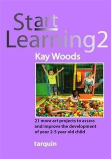 Image for Start Learning 2 : 21 Art Projects to Assess and Improve Your 2-5 Year Old Child's Development