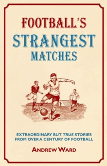 Image for Football's strangest matches  : extraordinary but true stories from over a century of football