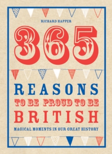 Image for 365 reasons to be proud to be British  : magical moments in our great history