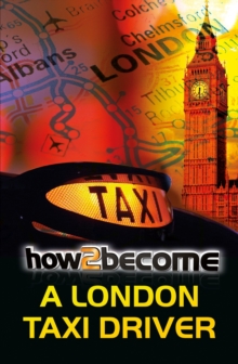 Image for How to Become a London Taxi Driver : How to Pass the London Taxi Driver Knowledge