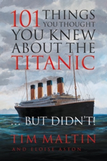 Image for 101 Things You Thought You Knew About the Titanic...But Didn't!