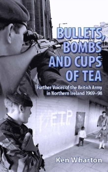 Image for Bullets, bombs and cups of tea  : further voices from the British Army in Northern Ireland 1969-98 including voices of their loved ones