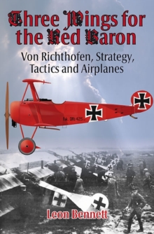 Three Wings for the Red Baron: Von Richthofen, Strategy, Tactics and Airplanes