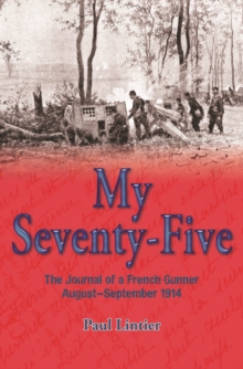 My Seventy-Five: The Journal of a French Gunner, August-September 1914