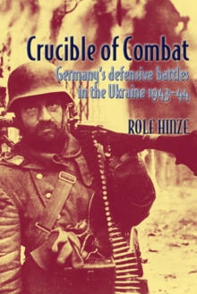 Image for Crucible of combat: Germany's defensive battles in the Ukraine, 1943-44