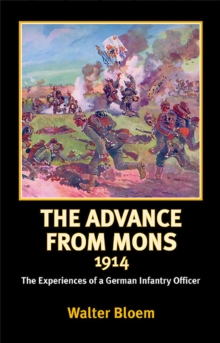 Image for The advance from Mons, 1914: the experiences of a German infantry officer