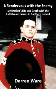 Image for A rendezvous with the enemy: my brother's life and death with the Coldstream Guards in Northern Ireland