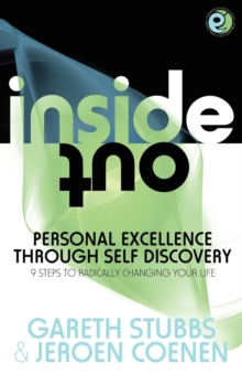 Inside Out – Personal Excellence Through Self Discovey – 9 Steps to Radically Change Your Life Using Nlp, Personal Development, Philosophy and Action for True Success, Value, Love and Fulfilment