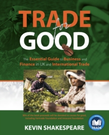 Image for Trade for good: the essential guide to business and finance in UK and international trade