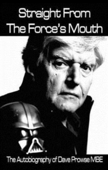 Image for Straight from the force's mouth  : the autobiography of Dave Prowse MBE