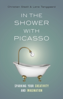 In the Shower with Picasso: Sparking Your Creativity and Imagination