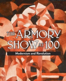 Image for Armory Show at 100: Modernism and Revolution