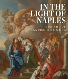 Image for In the Light of Naples: The Art of Francesco de Mura