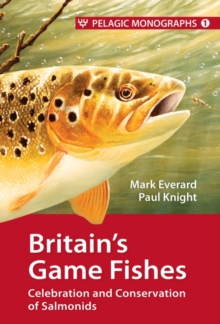 Image for Britain's game fishes: celebration and conservation of salmonids