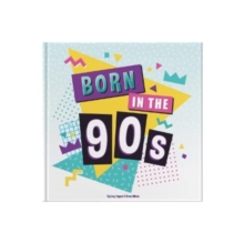 Born In The 90s: A celebration of being born in the 1990s and growing up in the 2000s