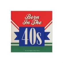 Born In The 40s: A celebration of being born in the 1940s and growing up in the 1950s