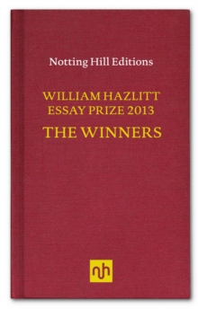 Image for The William Hazlitt Essay Prize 2013 the Winners