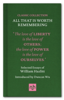 Image for All That is Worth Remembering : Selected Essays of William Hazlitt
