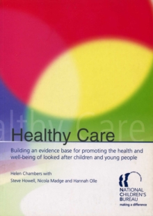 Image for Healthy care: building an evidence base for promoting the health and well-being of looked after children and young people