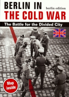 Image for Berlin in the Cold War  : the battle for the divided city