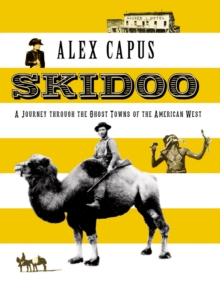 Image for Skidoo: A Journey through the Ghost Towns of the American West
