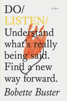 Do Listen: Understand What Is Really Being Said. Find a New Way Forward