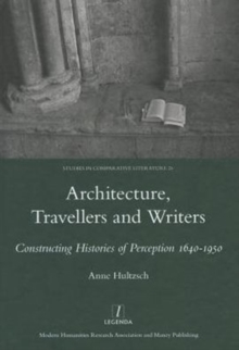 Architecture, Travellers and Writers: Constructing Histories of Perception 1640-1950