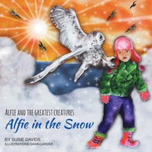 Image for Alfie and the Greatest Creatures : Alfie in the Snow
