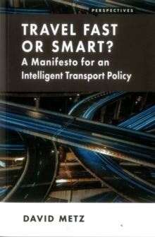 Image for Travel Fast or Smart? : A Manifesto for an Intelligent Transport Policy