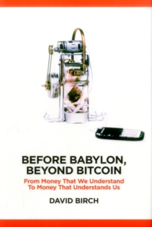 Image for Before Babylon, after Bitcoin  : from money that we understand to money that understands us