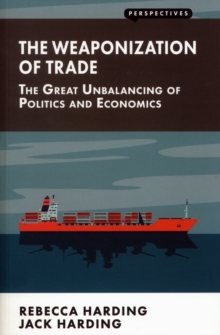 Image for The weaponization of trade  : the great unbalancing of politics and economics