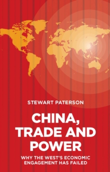 Image for China, Trade and Power : Why the West's Economic Engagement Has Failed