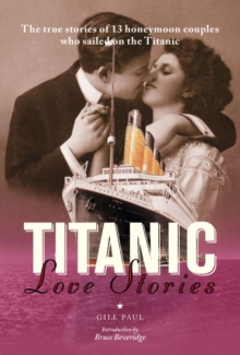 Image for Titanic love stories: the true stories of 13 honeymoon couples who sailed on the Titanic