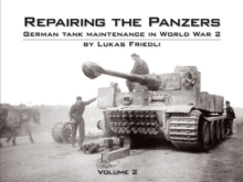 Repairing the Panzers: German Tank Maintenance in World War 2