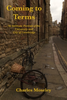 Image for Coming to terms  : an intimate portrait of the University and City of Cambridge
