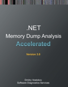 Image for Accelerated .NET Memory Dump Analysis : Training Course Transcript and WinDbg Practice Exercises, Third Edition