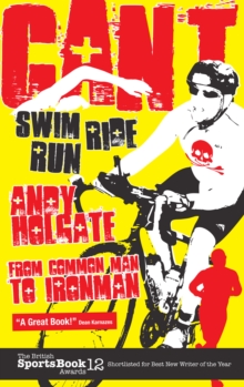 Image for Can't swim, can't run, can't ride: from common man to ironman
