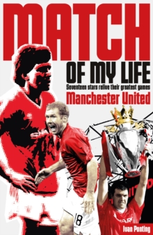 Image for Manchester United Match of My Life : Seventeen Stars Relive Their Greatest Games