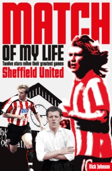 Sheffield United Match of My Life: Twelve Stars Relive Their Greatest Games