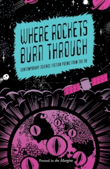 Image for Where rockets burn through  : contemporary science fiction poems from the UK