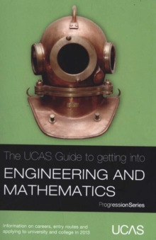 Image for The UCAS guide to getting into engineering and mathematics  : information on careers, entry routes and applying to university or college