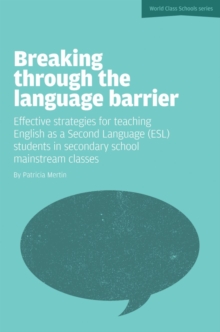 Image for Breaking Through the Language Barrier : Effective Strategies for Teaching English as a Second Language (ESL) to Secondary School Students in Mainstream Classes