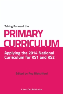 Image for Taking Forward the Primary Curriculum: Preparing for the 2014 National Curriculum