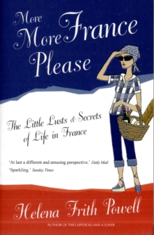 More More France Please: The Little Lusts and Secrets of Life in France